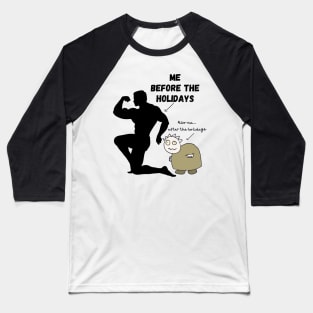 My Body Before the Holidays, My Body after the Holidays Baseball T-Shirt